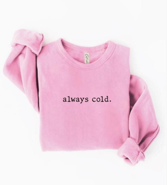 Always Cold Graphic Sweatshirt Unisex Fleece Pullover (Baby Pink)