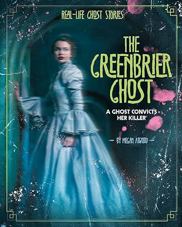 The Greenbrier Ghost: A Ghost Convicts Her Killer